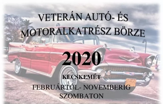 VETERÁN AUTÓ- ÉS MOTORALKATRÉSZ BÖRZE KECSKEMÉT 2020. - várják az oldtimerek tulajdonosait és a ritkaságok iránt érdeklődőek.